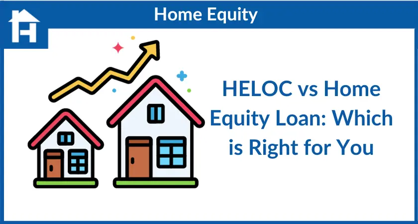 HELOC Vs. Home Equity Loan: Which One Should You Choose?